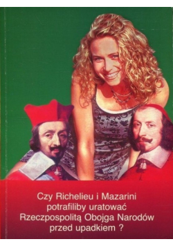 Czy Richelieu i Mazarini potrafiliby uratować Rzeczpospolitą Obojga Narodów przed upadkiem
