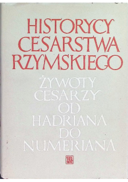 Historycy cesarstwa rzymskiego Żywoty cesarzy od Hadriana do Numeriana