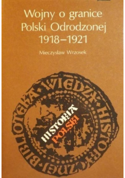 Wojny o granice Polski Odrodzonej 1918 - 1921