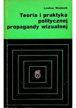 Teoria i praktyka politycznej propagandy wizualnej