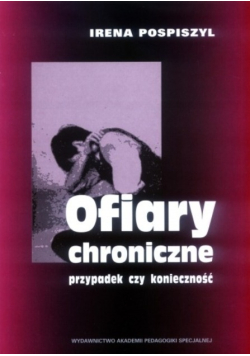 Ofiary chroniczne – przypadek czy konieczność