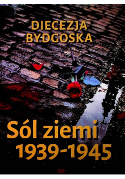 Diecezja Bydgoska Sól ziemi 1939 - 1945