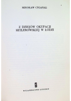 Z dziejów okupacji hitlerowskiej w Łodzi 1939 - 1945