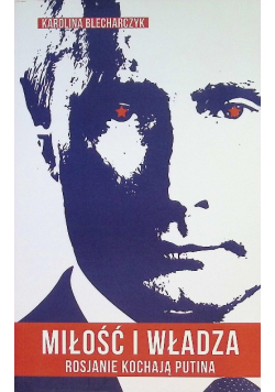 Miłość i władza Rosjanie kochają Putina