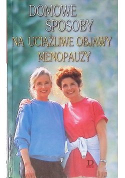 Domowe sposoby na uciążliwe objawy menopauzy