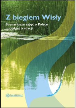 Z biegiem Wisły. Scenariusze zajęć o Polsce i polskej tradycji