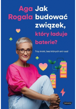 Jak budować związek, który ładuje baterie? Trzy kroki, bez których ani rusz!