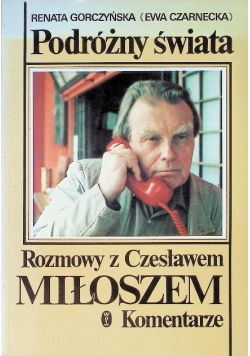 Podróżny świat Rozmowy z Czesławem Miłoszem Komentarz