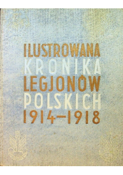 Ilustrowana Kronika Legjonów Polskich 1914 - 1918