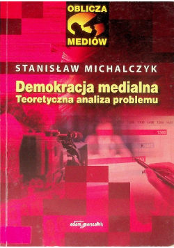 Demokracja medialna Teoretyczna analiza problemu