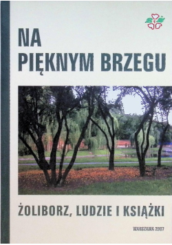 Na pięknym brzegu. Żoliborz, ludzie i książki