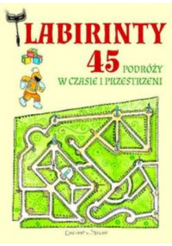 Labirynty 45 podróży w czasie i przestrzeni