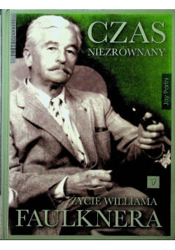 Czas niezrównany Życie Williama Faulknera