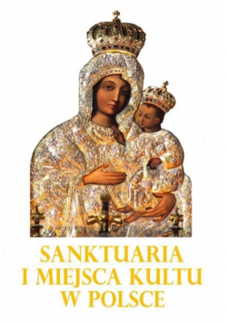 Sanktuaria i miejsca kultu w Polsce