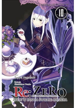 Re: Zero. Życie w innym świecie od zera. Light Novel. Tom 10