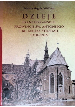 Dzieje franciszkańskiej Prowincji Świętego Antoniego i Jakuba Strzemię 1918-1939