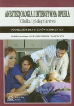 Anestezjologia i intensywna opieka Klinika i pielęgniarstwo