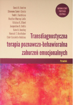 Transdiagnostyczna terapia poznawczo - behawioralna zaburzeń emocjonalnych Poradnik