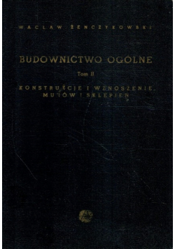 Budownictwo ogólne Tom II Konstrukcje i wznoszenie murów i sklepień