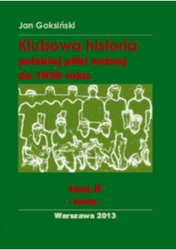 Klubowa historia polskiej piłki nożnej do 1939 roku Tom II