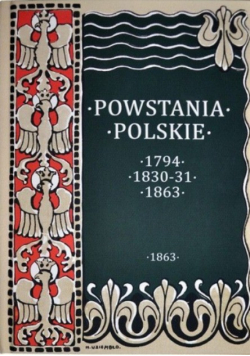Powstania Polskie. Dzieje Powstania Styczniowego 1863-1864 , 1896 r.