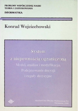 System z niepewnością ograniczoną model, analiza i modyfikacja, podejmowanie decyzji i reguły decyzyjne