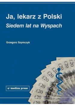 Ja, lekarz z Polski. Siedem lat na Wyspach
