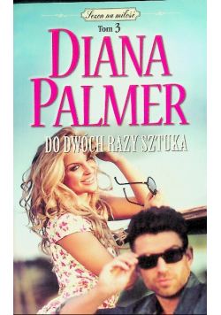 Sezon na miłość Tom 3 Diana Palmer do dwóch razy sztuka