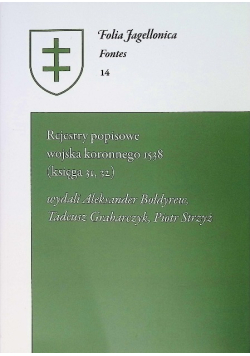 Folia Jagiellonica Fontes Tom 14 Rejestry popisowe wojska koronnego 1538 (księga 31, 32)