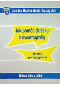 Jak pomóc dziecku z dysortografią terapia pedagogiczna
