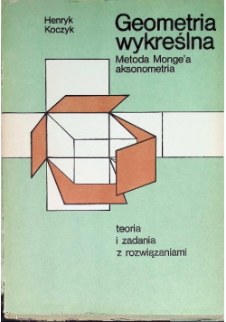 Geometria wykreślna. Metoda Monge'a aksonometria. Teoria i zadania z rozwiązaniami