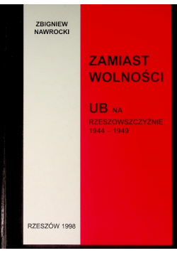 Zamiast wolności UB na Rzeszowczyźnie 1944 -1949