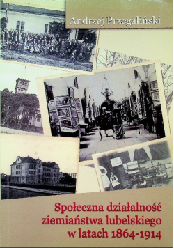Społeczna działalność ziemiaństwa lubelskiego w latach 1864 1914