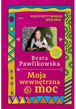 Kurs pozytywnego myślenia. Moja wewnętrzna moc