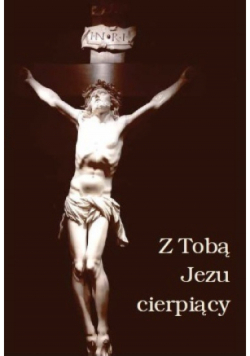 Z Tobą Jezu cierpiący