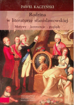 Rodzina w literaturze stanisławowskiej. Motywy, konwencje, poglądy