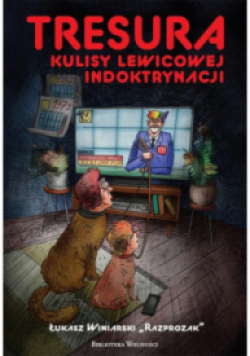 Tresura. Kulisy lewicowej indoktrynacji