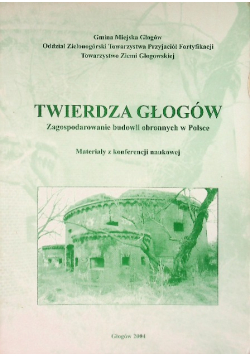 Twierdza Głogów. Zagospodarowanie budowli obronnych w Polsce