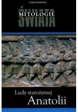 Mitologie Świata Tom 22 Ludy starożytnej Anatolii