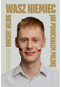 Wasz Niemiec. Jak pokochałem Polskę