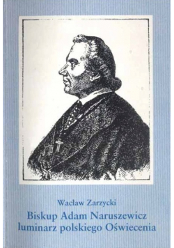 Biskup Adam Naruszewicz luminarz polskiego Oświecenia