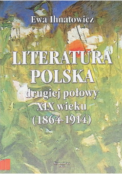Literatura polska drugiej połowy XIX wieku 1864 - 1914