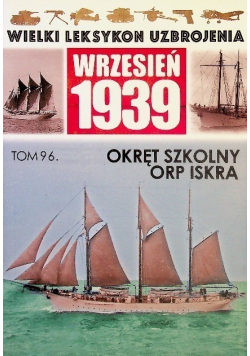 Wielki Leksykon uzbrojenia Wrzesień 1939 Tom 96 Okręt Szkolny ORP Iskra