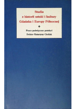 Studia z historii sztuki i kultury Gdańska i Europy Północnej