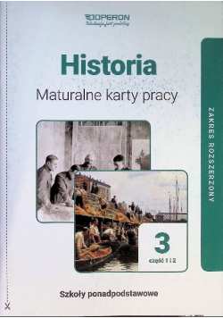 Maturalne karty pracy Historia 3 Część 1 i 2. Zakres rozszerzony Liceum i technikum