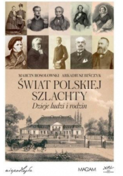 Świat polskiej szlachty Dzieje ludzi i rodzin