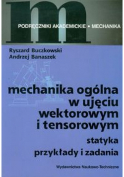 Mechanika ogólna w ujęciu wektorowym i tensorowym