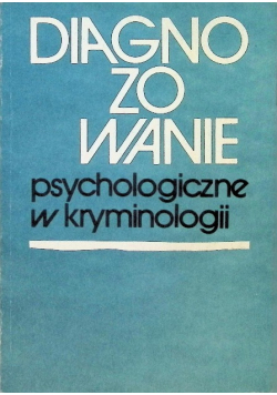 Diagnozowanie psychologiczne w kryminologii