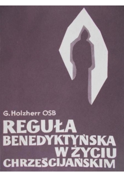 Reguła benedyktyńska w życiu chrześcijańskim