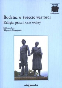 Rodzina w świecie wartości Religia praca i czas wolny